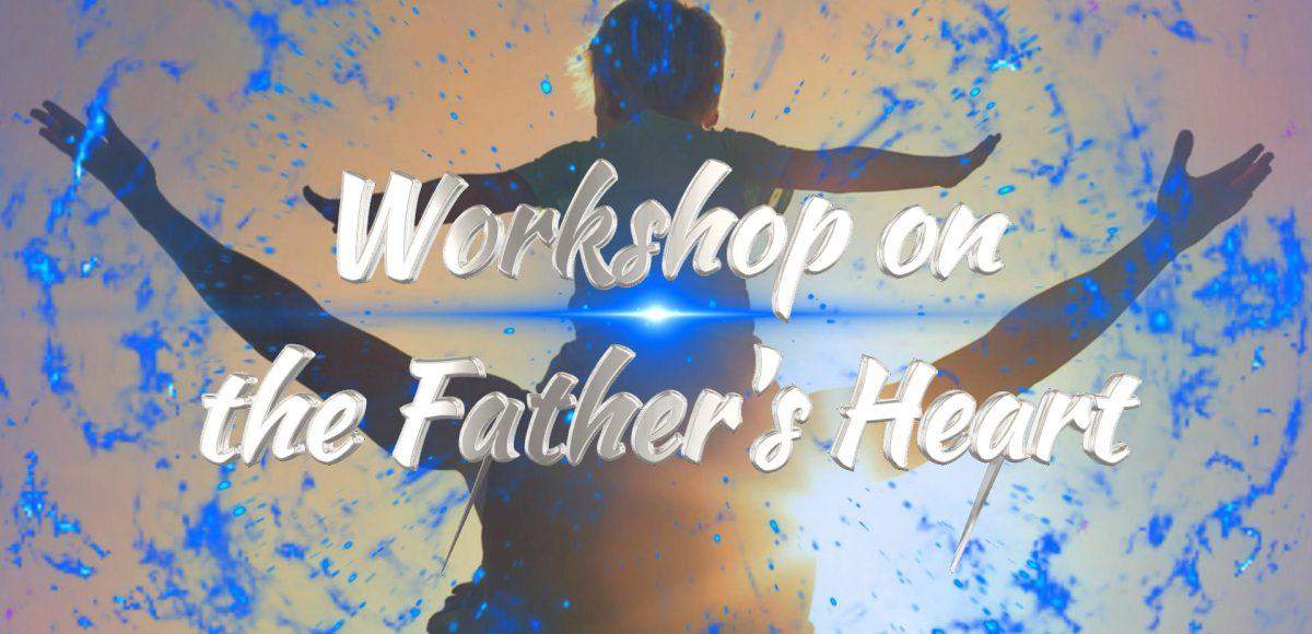 workshop on the Father's Heart